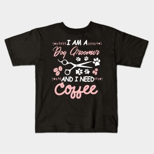 I AM A Dog Groomer And I Need Coffee Kids T-Shirt